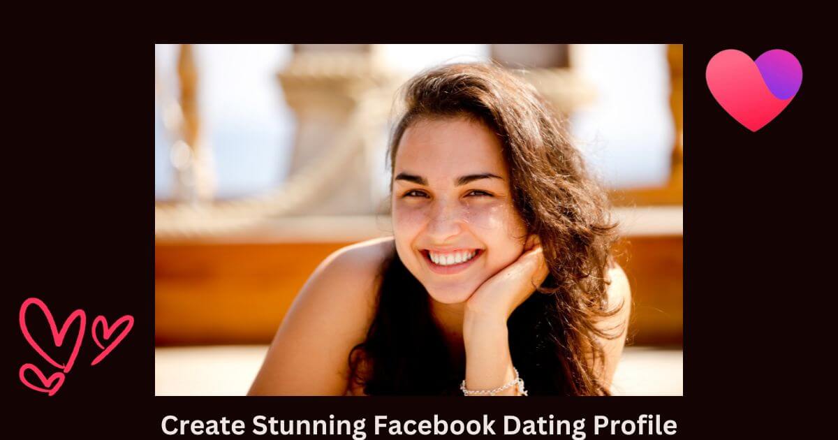 Create Stunning Facebook Dating Profile